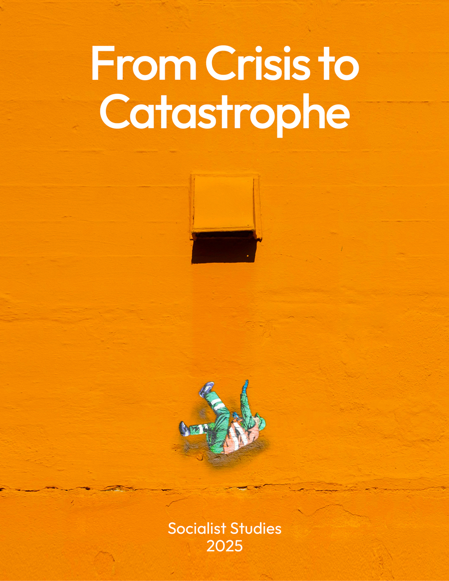 Orange background with the text From Crisis to Catastrophe, Socialist Studies, 2025 cover